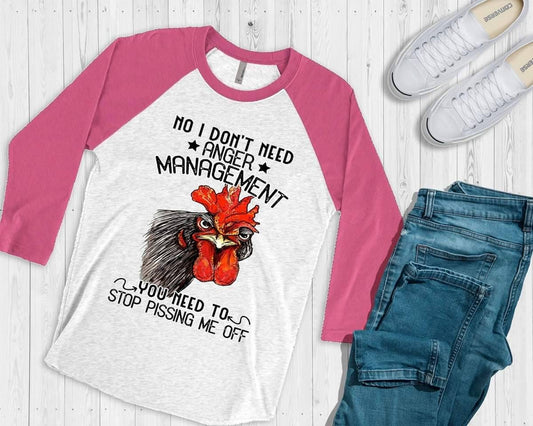 Chicken Rooster No I Don't Need Anger Management, design raglan.