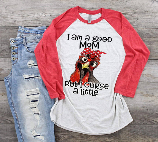 Chicken Rooster I Am A Good Mom But, design raglan.