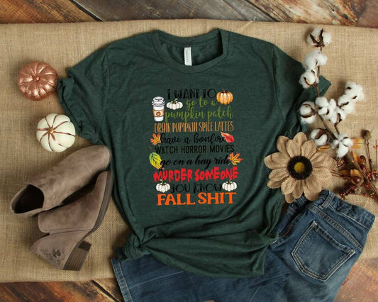 I Want To Do Fall Shit... shirt Bella Canvas tshirt direct to garment