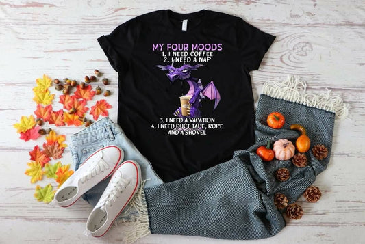 Dragon I Have Four Moods, purple dragon, bad moon dragon,   Need Coffee Dragon, Need rope and a shovel dragon, Dragon lover shirt,  Dragons,