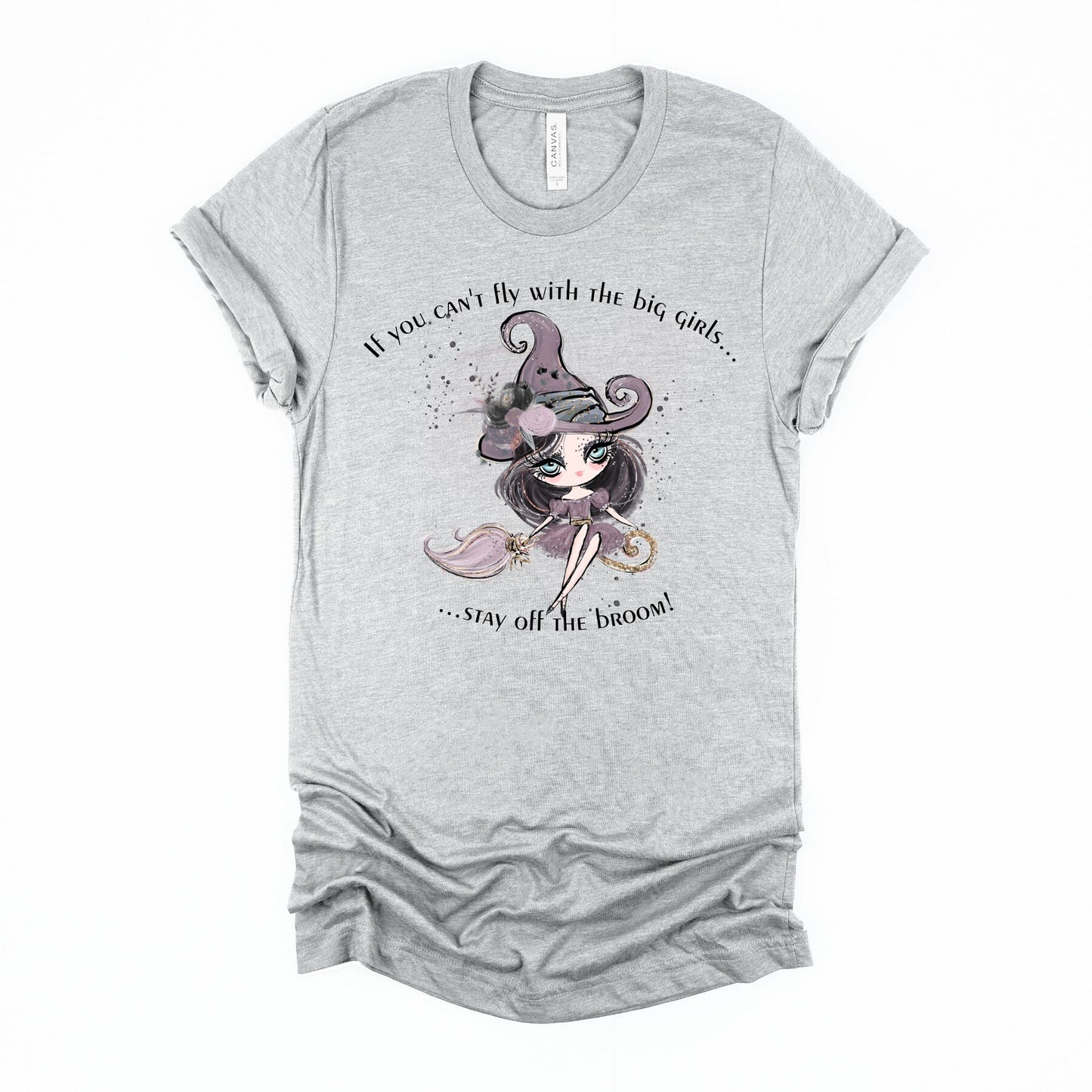 If You Can't Fly With The Big Girls Stay Off The Broom, Cute Witch, Cute Womens tee, Cute Girls Tee, Witch shirt, Cute Broomstick Witch tee,