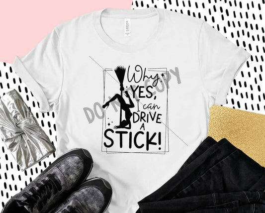 Witch Broom, Why Yes I Can Drive A Stick,  Funny Gift for witch,  Sassy ladies witch tee, Yes I Can Drive A Stick, Witch Broomstick, Witch t