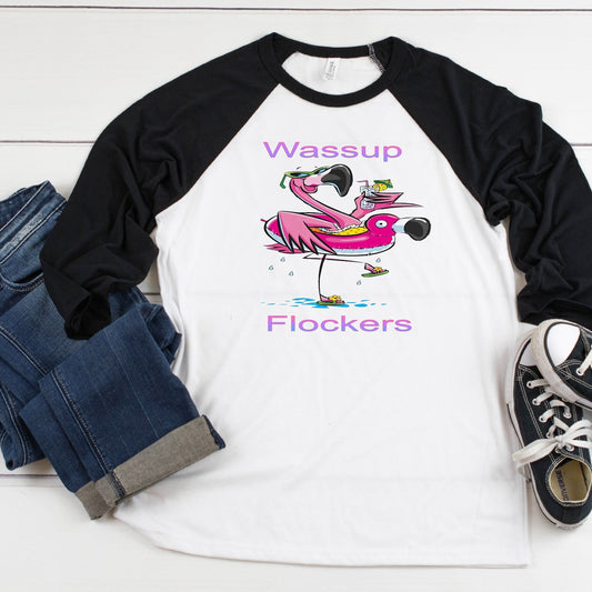 WASSUP FLOCKERS, Fun Flamingo, Beach Float Flamingo, Beach Flamingo shirt, 3/4 sleeve, baseball tee flamingo, raglan Wassup Flamingo tee,